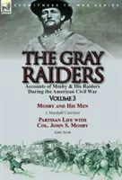 Los asaltantes grises: Volume 3-Accounts of Mosby & His Raiders During the American Civil War: Mosby and His Men by J. Marshall Crawford & Pa - The Gray Raiders: Volume 3-Accounts of Mosby & His Raiders During the American Civil War: Mosby and His Men by J. Marshall Crawford & Pa