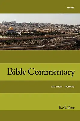 Comentario Bíblico Zerr Tomo 5 Mateo - Romanos - Zerr Bible Commentary Vol. 5 Matthew - Romans