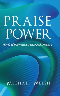 El poder de la alabanza: Palabras de inspiración, poder y devoción - Praise Power: Words of Inspiration, Power and Devotion