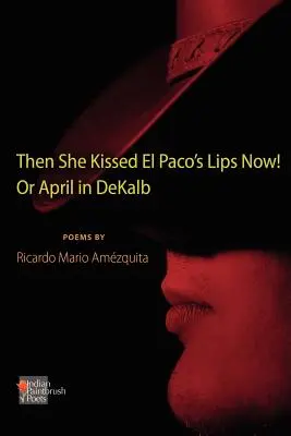 El Ella Besó Los Labios De El Paco ¡Ahora! o Abril en Dekalb - The She Kissed El Paco's Lips Now! or April in Dekalb