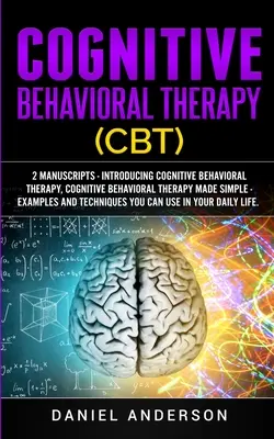 Terapia cognitivo-conductual (TCC): 2 Manuscritos - Introducing Cognitive Behavioral Therapy, Cognitive Behavioral Therapy Made Simple - Examples and - Cognitive Behavioral Therapy (CBT): 2 Manuscripts - Introducing Cognitive Behavioral Therapy, Cognitive Behavioral Therapy Made Simple - Examples and