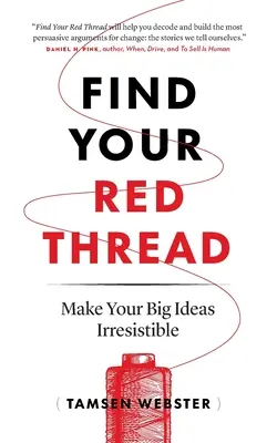 Encuentra tu hilo rojo: Haz que tus grandes ideas sean irresistibles - Find Your Red Thread: Make Your Big Ideas Irresistible