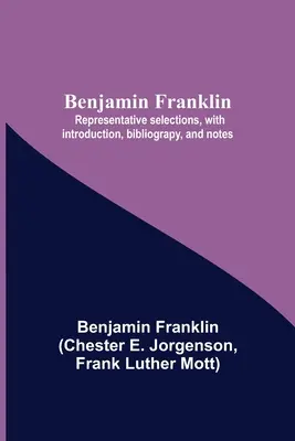 Benjamin Franklin; Selecciones representativas, con introducción, bibliografía y notas - Benjamin Franklin; Representative Selections, With Introduction, Bibliograpy, And Notes