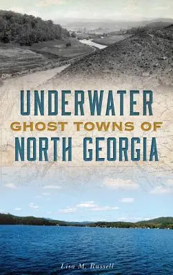 Pueblos fantasma sumergidos del norte de Georgia - Underwater Ghost Towns of North Georgia