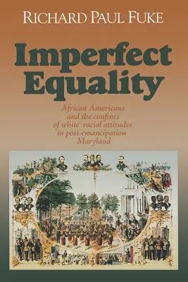 Igualdad imperfecta: Los afroamericanos y los confines de la ideología blanca en Maryland tras la emancipación. - Imperfect Equality: African Americans and the Confines of White Ideology in Post-Emancipation Maryland.