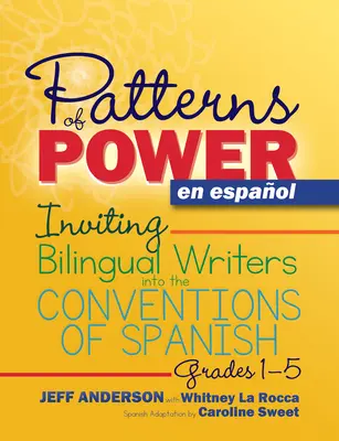 Patterns of Power En Espaol: Invitando a Escritores Bilingües a las Convenciones del Español - Patterns of Power En Espaol: Inviting Bilingual Writers Into the Conventions of Spanish