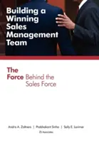 Creación de un equipo de gestión de ventas ganador: La fuerza detrás de la fuerza de ventas - Building a Winning Sales Management Team: The Force Behind the Sales Force