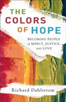 Los colores de la esperanza: convertirse en personas de misericordia, justicia y amor - The Colors of Hope: Becoming People of Mercy, Justice, and Love