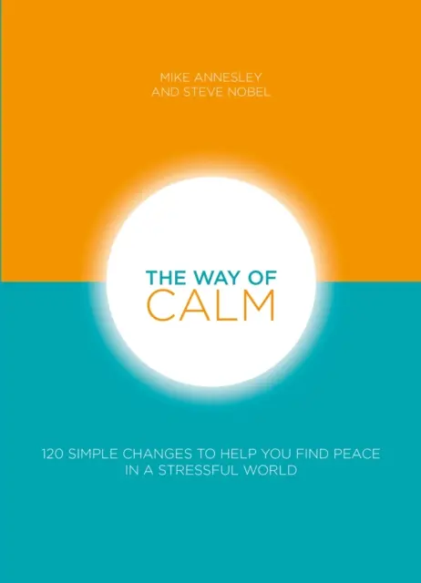 El camino de la calma: 120 cambios sencillos que te ayudarán a encontrar la paz en un mundo estresante - The Way of Calm: 120 Simple Changes to Help You Find Peace in a Stressful World