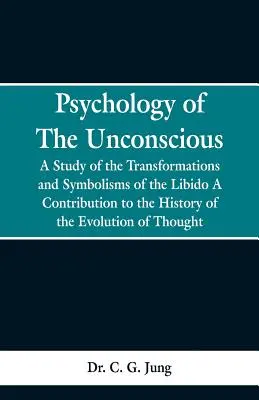 Psicología del inconsciente: estudio de las transformaciones y simbolismos de la libido, contribución a la historia de la evolución del pensamiento - Psychology of the Unconscious: A Study of the Transformations and Symbolisms of the Libido, a Contribution to the History of the Evolution of Thought