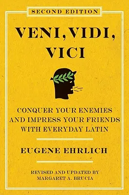Veni, Vidi, Vici (Segunda edición): Conquista a tus enemigos e impresiona a tus amigos con el latín cotidiano - Veni, Vidi, Vici (Second Edition): Conquer Your Enemies and Impress Your Friends with Everyday Latin