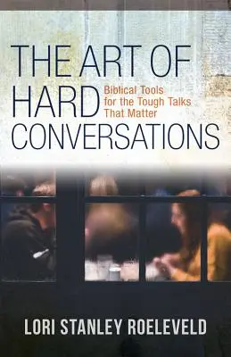 El arte de las conversaciones difíciles: Herramientas bíblicas para las conversaciones difíciles que importan - The Art of Hard Conversations: Biblical Tools for the Tough Talks That Matter