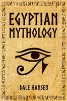 Mitología egipcia: Cuentos de dioses, diosas y faraones egipcios, y el legado del Antiguo Egipto - Egyptian Mythology: Tales of Egyptian Gods, Goddesses, Pharaohs, & the Legacy of Ancient Egypt