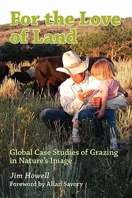 Por amor a la tierra: Estudios de casos globales de pastoreo a imagen de la naturaleza - For the Love of Land: Global Case Studies of Grazing in Nature's Image