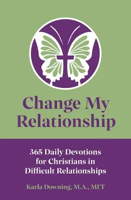 Cambia mi relación: 365 Devociones Diarias para Cristianos en Relaciones Difíciles - Change My Relationship: 365 Daily Devotions for Christians in Difficult Relationships