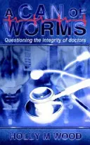 Una lata de gusanos: Cuestionar la integridad de los médicos - A Can of Worms: Questioning the Integrity of Doctors