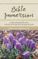 Inmersión en la Biblia: Una manera de encontrar la Palabra de Dios que cambia la vida - Bible Immersion: A Life-Changing Way to Encounter the Word of God