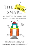 La nueva inteligencia: cómo cultivar la creatividad ayudará a los niños a prosperar - The New Smart: How Nurturing Creativity Will Help Children Thrive