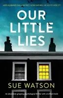 Nuestras pequeñas mentiras: Un thriller psicológico absolutamente apasionante con un giro brillante - Our Little Lies: An absolutely gripping psychological thriller with a brilliant twist