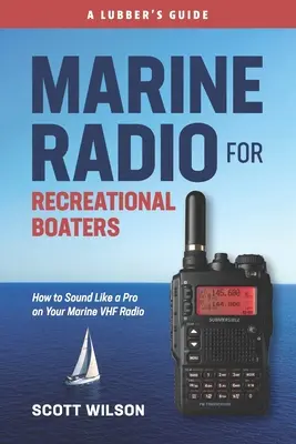 Radio marina para navegantes de recreo: Cómo sonar como un profesional con su radio VHF marina - Marine Radio For Recreational Boaters: How to Sound Like a Pro on Your Marine VHF Radio