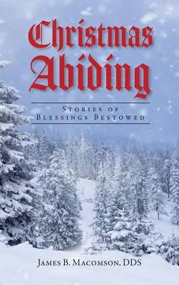 La Navidad perdura: Historias de bendiciones concedidas - Christmas Abiding: Stories of Blessings Bestowed