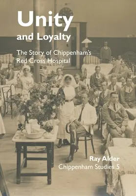 Unidad y lealtad: La historia del Hospital de la Cruz Roja de Chippenham - Unity and Loyalty: The Story of Chippenham's Red Cross Hospital