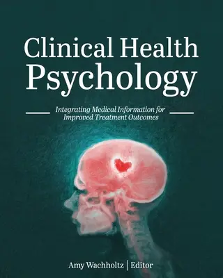 Psicología Clínica de la Salud: Integración de la información médica para mejorar los resultados del tratamiento - Clinical Health Psychology: Integrating Medical Information for Improved Treatment Outcomes