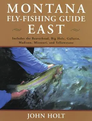 Montana Fly Fishing Guide East: East Of The Continental Divide, primera edición - Montana Fly Fishing Guide East: East Of The Continental Divide, First Edition