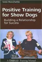 Adiestramiento en positivo para perros de exposición: construir una relación para el éxito - Positive Training for Show Dogs: Building a Relationship for Success