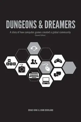 Mazmorras y soñadores: Una historia de cómo los juegos de ordenador crearon una comunidad global - Dungeons & Dreamers: A Story of How Computer Games Created a Global Community