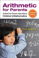 Aritmética para padres: Un libro para adultos sobre las matemáticas de los niños (Edición revisada) - Arithmetic for Parents: A Book for Grown-Ups about Children's Mathematics (Revised Edition)