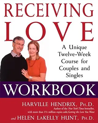 Recibir el amor: Un curso único de doce semanas para parejas y solteros - Receiving Love Workbook: A Unique Twelve-Week Course for Couples and Singles