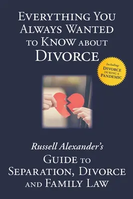 Todo lo que siempre quiso saber sobre el divorcio: Guía de Russell Alexander sobre separación, divorcio y derecho de familia - Everything You Always Wanted to Know About Divorce: Russell Alexander's Guide to Separation, Divorce and Family Law