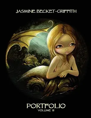 Jasmine Becket-Griffith Cartera Tres - Jasmine Becket-Griffith: Portfolio Three