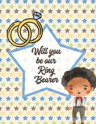 Will You Be Our Ring Bearer: Para niños de 3 a 10 años - Dibuja y colorea - Novios - Will You Be Our Ring Bearer: For Boys Ages 3-10 - Draw and Color - Bride and Groom