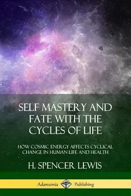 Autodominio y Destino con los Ciclos de la Vida: Cómo Afecta la Energía Cósmica al Cambio Cíclico en la Vida y la Salud Humanas - Self Mastery and Fate with the Cycles of Life: How Cosmic Energy Affects Cyclical Change in Human Life and Health