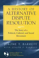 Historia de la resolución alternativa de conflictos: Historia de un movimiento político, cultural y social - A History of Alternative Dispute Resolution: The Story of a Political, Cultural, and Social Movement