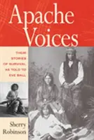 Voces apaches Sus historias de supervivencia contadas a Eve Ball - Apache Voices Their Stories of Survival as Told to Eve Ball