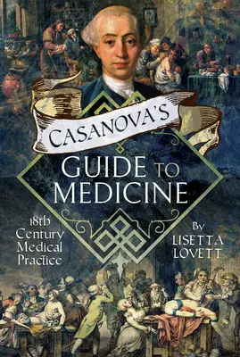 Guía Casanova de Medicina: La práctica médica del siglo XVIII - Casanova's Guide to Medicine: 18th Century Medical Practice