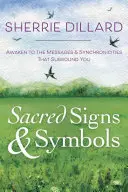 Signos y Símbolos Sagrados: Despierta a los Mensajes y Sincronicidades que te Rodean - Sacred Signs & Symbols: Awaken to the Messages & Synchronicities That Surround You