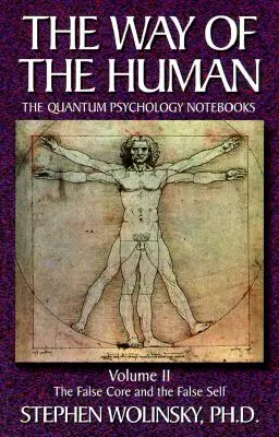 La Vía de lo Humano, Volumen II: El Falso Núcleo y el Falso Yo, los Cuadernos de Psicología Cuántica - Way of Human, Volume II: The False Core and the False Self, the Quantum Psychology Notebooks