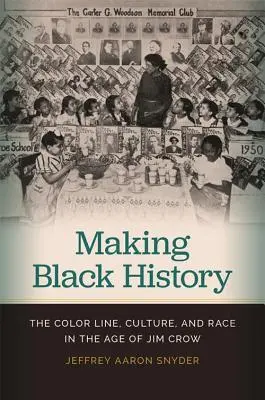 Making Black History: La línea del color, cultura y raza en la era de Jim Crow - Making Black History: The Color Line, Culture, and Race in the Age of Jim Crow