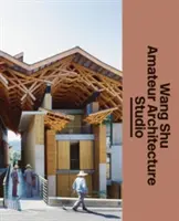 Wang Shu y el Estudio de Arquitectura Amateur - Wang Shu and Amateur Architecture Studio