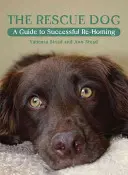 El perro de rescate: Guía para el éxito del realojamiento - The Rescue Dog: A Guide to Successful Re-Homing