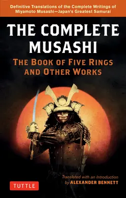 El Musashi completo: El libro de los cinco anillos y otras obras: Nuevas traducciones definitivas de los escritos de Miyamoto Musashi, el samurái más grande de Japón. - The Complete Musashi: The Book of Five Rings and Other Works: Definitive New Translations of the Writings of Miyamoto Musashi - Japan's Greatest Samur