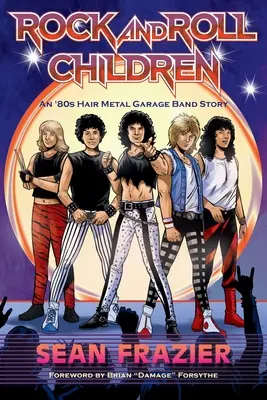 Rock and Roll Children: La historia de una banda de rock de los 80 - Rock and Roll Children: An 80s Hair Metal Garage Band Story