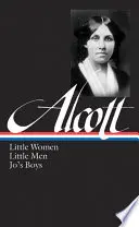 Louisa May Alcott: Mujercitas, Hombrecitos, Los Chicos de Jo (Loa #156) - Louisa May Alcott: Little Women, Little Men, Jo's Boys (Loa #156)