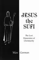 Jesús el sufí - La dimensión perdida del cristianismo - Jesus the Sufi - The Lost Dimension of Christianity