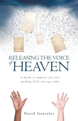 Liberando la Voz del Cielo: Una guía para que puedas hablar el mensaje de Dios hoy. - Releasing the Voice of Heaven: A Guide to empower you into speaking God's message today