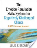 El sistema de habilidades de regulación emocional para clientes con dificultades cognitivas: Un enfoque basado en la Dbt - The Emotion Regulation Skills System for Cognitively Challenged Clients: A Dbt-Informed Approach